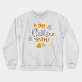 Oh Bells Yeah! Crewneck Sweatshirt